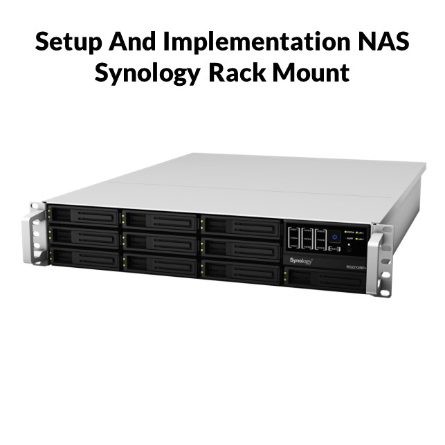 Setup And Implementation NAS [ Synology Rack Mount 17 - 24 Bay ]
