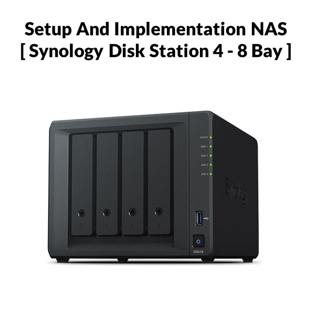 Setup And Implementation NAS [ Synology Disk Station 4 - 8 Bay ]